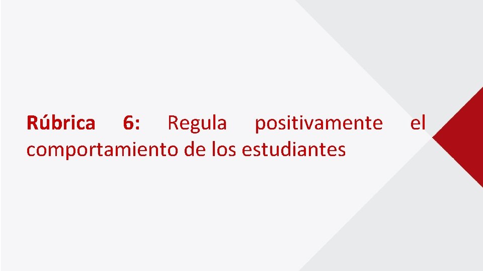 Rúbrica 6: Regula positivamente comportamiento de los estudiantes el 