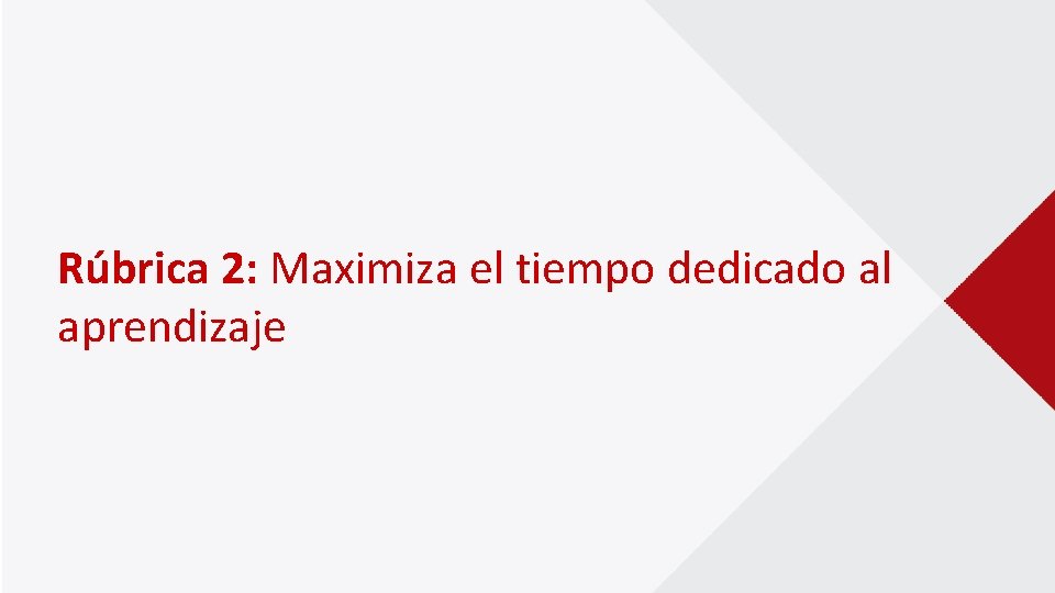 Rúbrica 2: Maximiza el tiempo dedicado al aprendizaje 