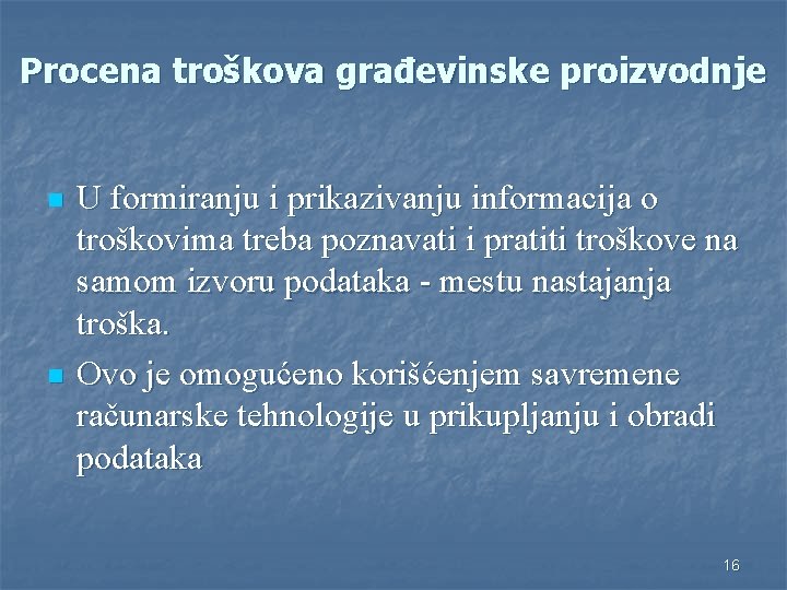 Procena troškova građevinske proizvodnje n n U formiranju i prikazivanju informacija o troškovima treba