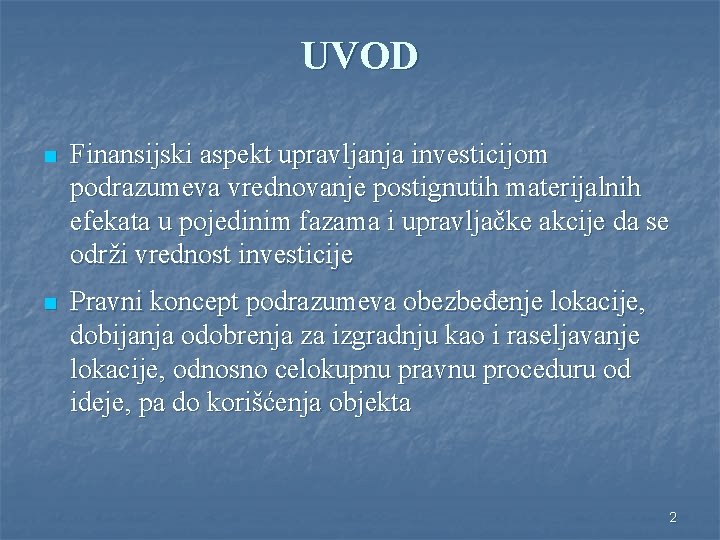 UVOD n Finansijski aspekt upravljanja investicijom podrazumeva vrednovanje postignutih materijalnih efekata u pojedinim fazama