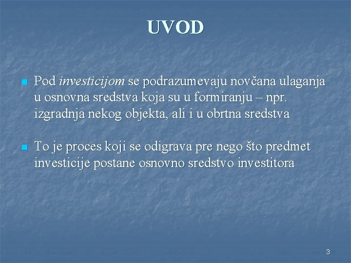 UVOD n Pod investicijom se podrazumevaju novčana ulaganja u osnovna sredstva koja su u