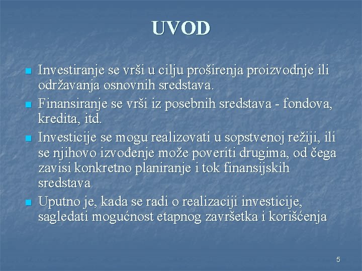 UVOD n n Investiranje se vrši u cilju proširenja proizvodnje ili održavanja osnovnih sredstava.