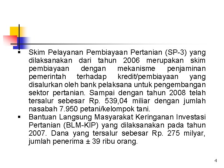 § § Skim Pelayanan Pembiayaan Pertanian (SP-3) yang dilaksanakan dari tahun 2006 merupakan skim