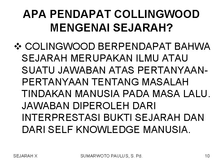 APA PENDAPAT COLLINGWOOD MENGENAI SEJARAH? v COLINGWOOD BERPENDAPAT BAHWA SEJARAH MERUPAKAN ILMU ATAU SUATU