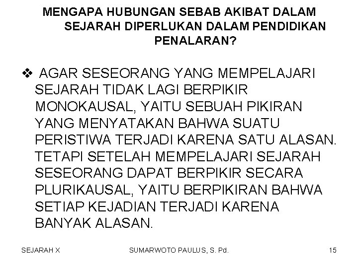 MENGAPA HUBUNGAN SEBAB AKIBAT DALAM SEJARAH DIPERLUKAN DALAM PENDIDIKAN PENALARAN? v AGAR SESEORANG YANG