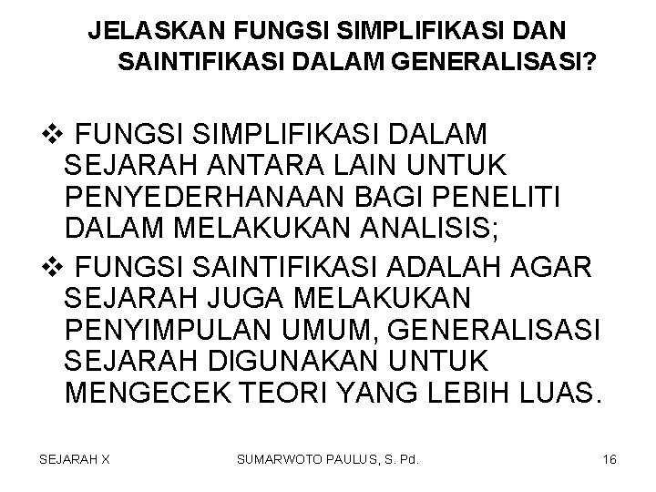 JELASKAN FUNGSI SIMPLIFIKASI DAN SAINTIFIKASI DALAM GENERALISASI? v FUNGSI SIMPLIFIKASI DALAM SEJARAH ANTARA LAIN