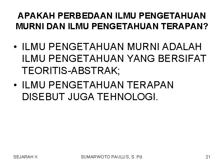 APAKAH PERBEDAAN ILMU PENGETAHUAN MURNI DAN ILMU PENGETAHUAN TERAPAN? • ILMU PENGETAHUAN MURNI ADALAH