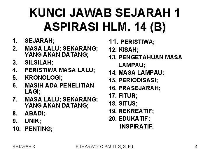 KUNCI JAWAB SEJARAH 1 ASPIRASI HLM. 14 (B) 1. 2. SEJARAH; MASA LALU; SEKARANG;