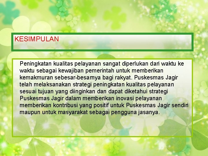 KESIMPULAN Peningkatan kualitas pelayanan sangat diperlukan dari waktu ke waktu sebagai kewajiban pemerintah untuk