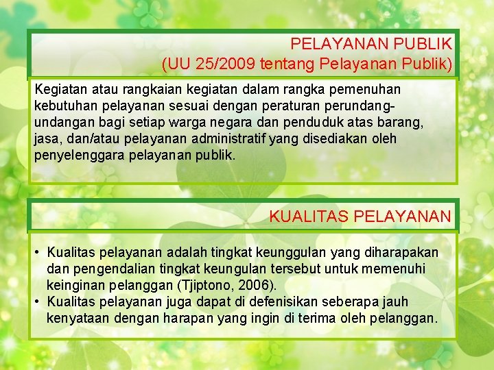 PELAYANAN PUBLIK (UU 25/2009 tentang Pelayanan Publik) Kegiatan atau rangkaian kegiatan dalam rangka pemenuhan