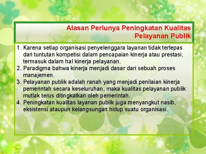 Alasan Perlunya Peningkatan Kualitas Pelayanan Publik 1. Karena setiap organisasi penyelenggara layanan tidak terlepas