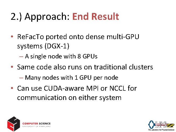 2. ) Approach: End Result • Re. Fac. To ported onto dense multi-GPU systems
