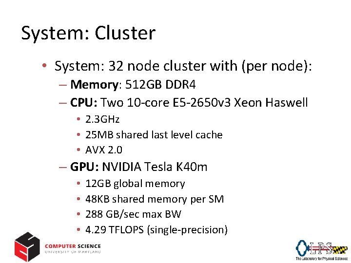 System: Cluster • System: 32 node cluster with (per node): – Memory: 512 GB
