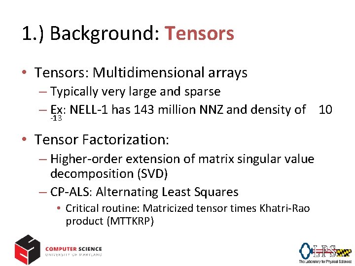 1. ) Background: Tensors • Tensors: Multidimensional arrays – Typically very large and sparse