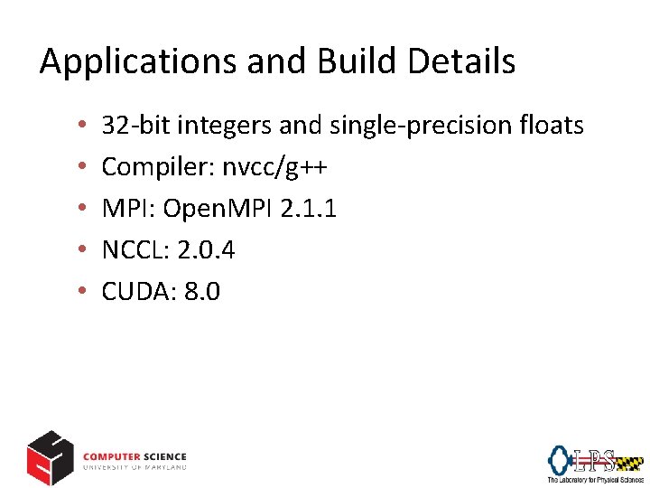 Applications and Build Details • • • 32 -bit integers and single-precision floats Compiler:
