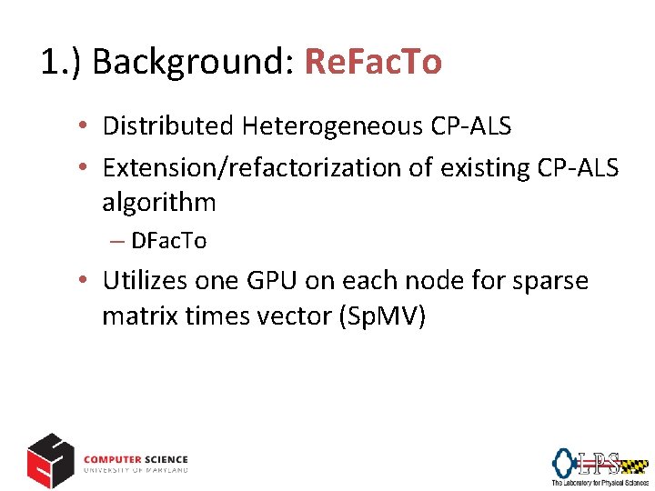1. ) Background: Re. Fac. To • Distributed Heterogeneous CP-ALS • Extension/refactorization of existing