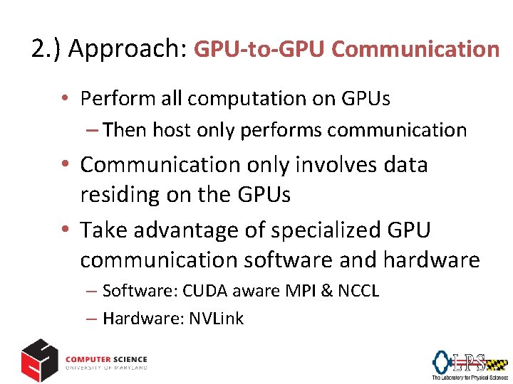 2. ) Approach: GPU-to-GPU Communication • Perform all computation on GPUs – Then host