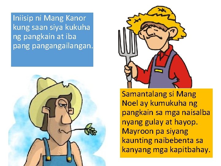 Iniisip ni Mang Kanor kung saan siya kukuha ng pangkain at iba pangangailangan. Samantalang