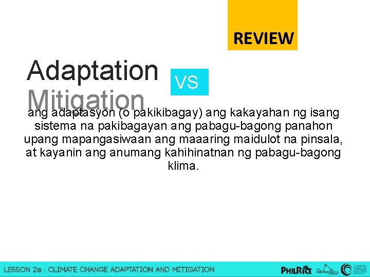 REVIEW Adaptation VS Mitigation ang adaptasyon (o pakikibagay) ang kakayahan ng isang sistema na
