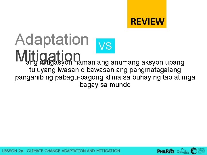 REVIEW Adaptation VS Mitigation ang mitigasyon naman ang anumang aksyon upang tuluyang iwasan o