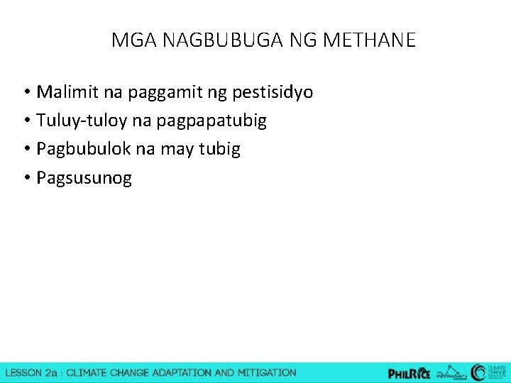 MGA NAGBUBUGA NG METHANE • Malimit na paggamit ng pestisidyo • Tuluy-tuloy na pagpapatubig