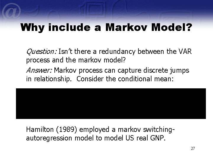 Why include a Markov Model? Question: Isn’t there a redundancy between the VAR process