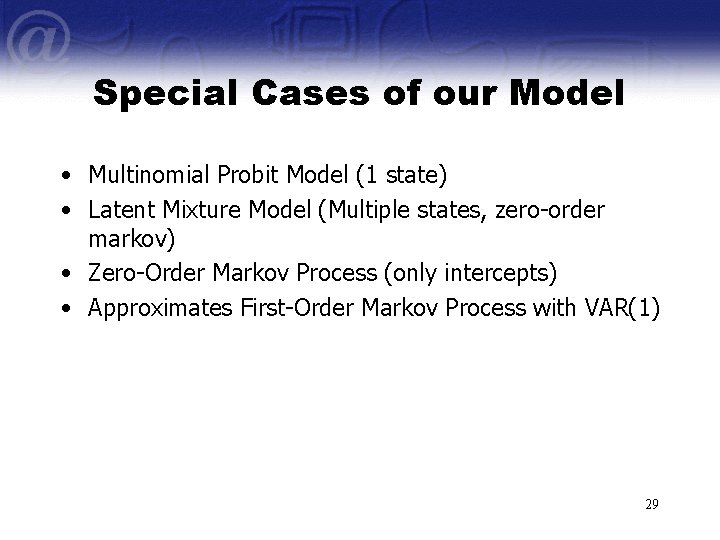 Special Cases of our Model • Multinomial Probit Model (1 state) • Latent Mixture