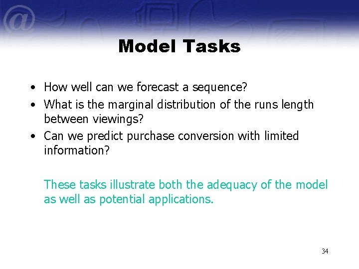 Model Tasks • How well can we forecast a sequence? • What is the