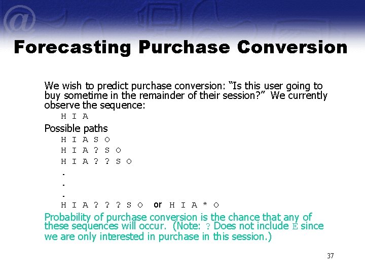 Forecasting Purchase Conversion We wish to predict purchase conversion: “Is this user going to
