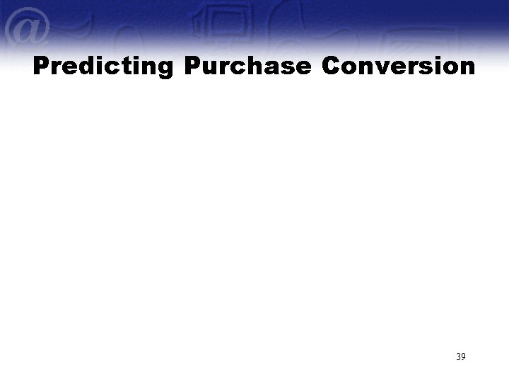 Predicting Purchase Conversion 39 