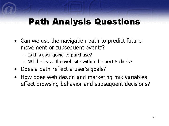 Path Analysis Questions • Can we use the navigation path to predict future movement