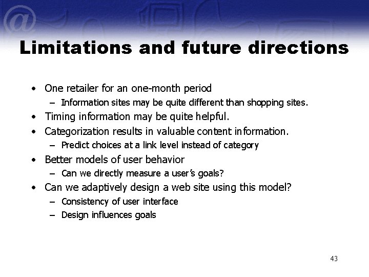Limitations and future directions • One retailer for an one-month period – Information sites