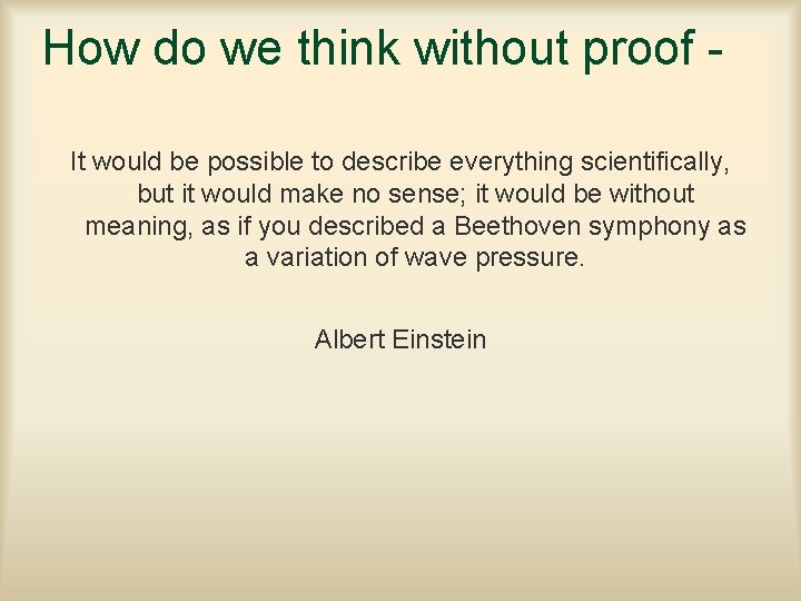 How do we think without proof It would be possible to describe everything scientifically,