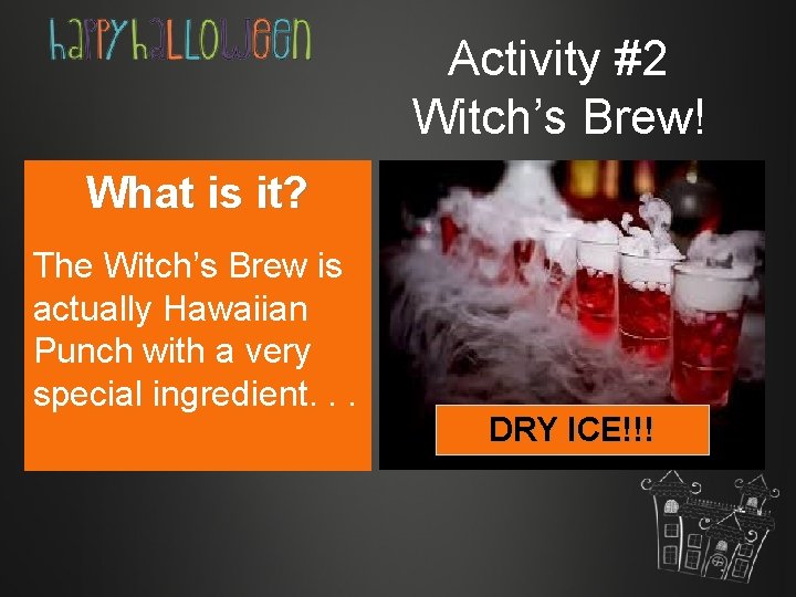 Activity #2 Witch’s Brew! What is it? The Witch’s Brew is actually Hawaiian Punch