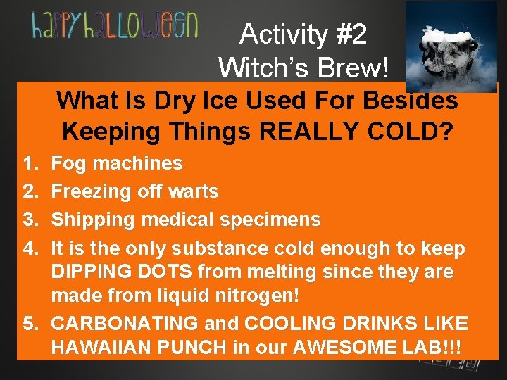 Activity #2 Witch’s Brew! What Is Dry Ice Used For Besides Keeping Things REALLY
