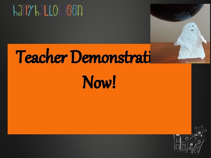 Teacher Demonstration is Now! 