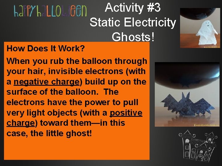 Activity #3 Static Electricity Ghosts! How Does It Work? When you rub the balloon