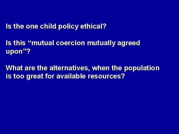 Is the one child policy ethical? Is this “mutual coercion mutually agreed upon”? What