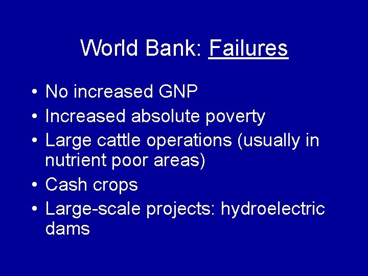 World Bank: Failures • No increased GNP • Increased absolute poverty • Large cattle