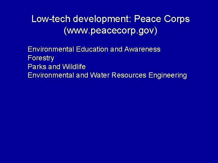 Low-tech development: Peace Corps (www. peacecorp. gov) Environmental Education and Awareness Forestry Parks and