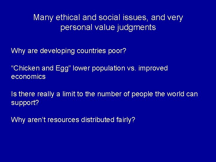 Many ethical and social issues, and very personal value judgments Why are developing countries