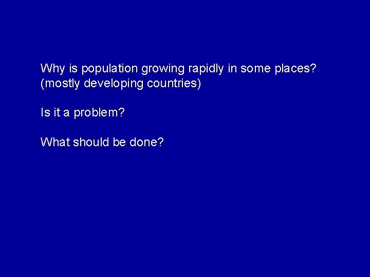 Why is population growing rapidly in some places? (mostly developing countries) Is it a