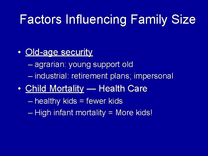 Factors Influencing Family Size • Old-age security – agrarian: young support old – industrial: