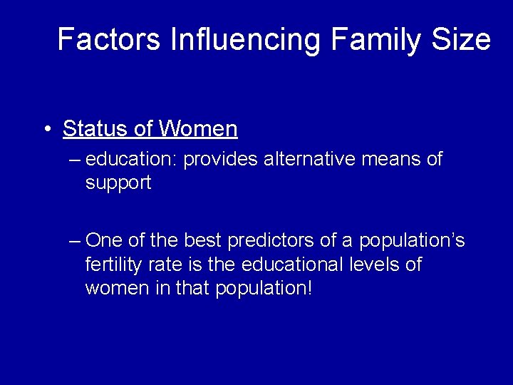 Factors Influencing Family Size • Status of Women – education: provides alternative means of