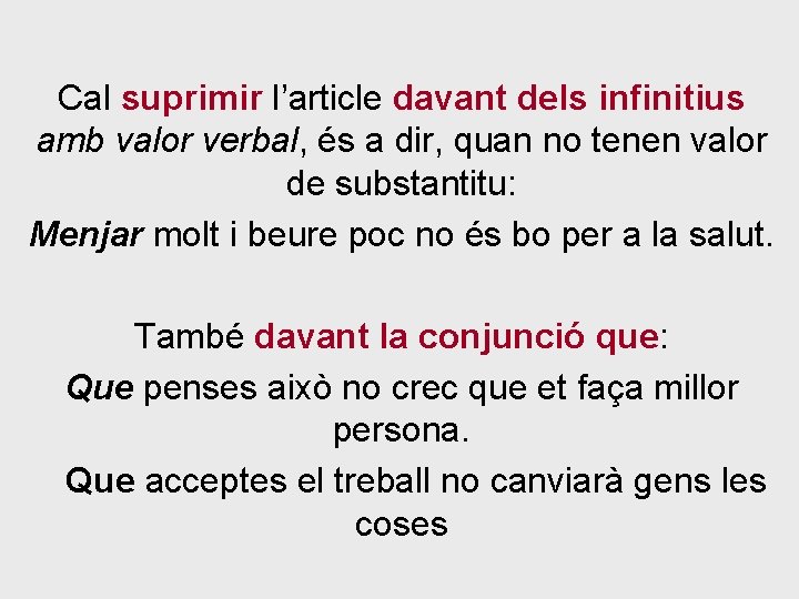 Cal suprimir l’article davant dels infinitius amb valor verbal, és a dir, quan no