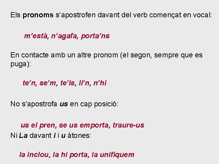 Els pronoms s’apostrofen davant del verb començat en vocal: m’està, n’agafa, porta’ns En contacte