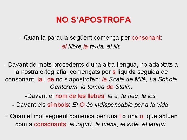 NO S’APOSTROFA - Quan la paraula següent comença per consonant: el llibre, la taula,