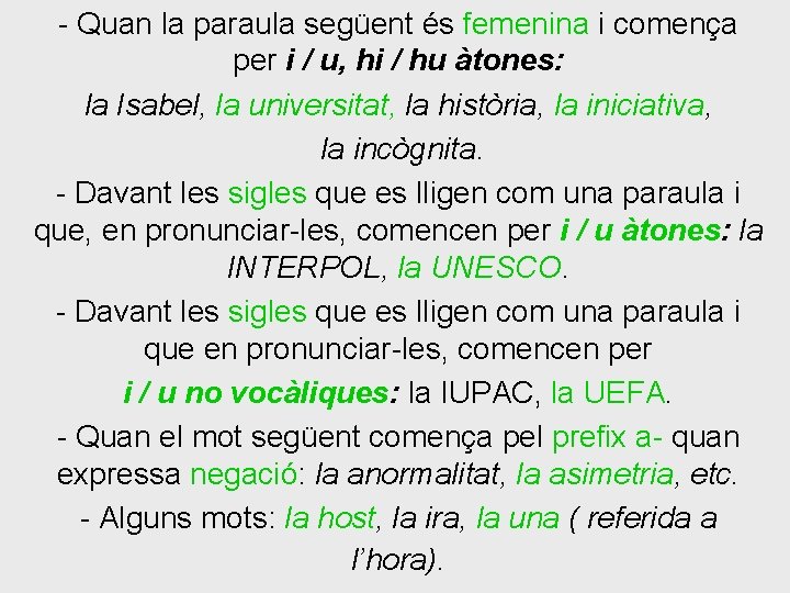 - Quan la paraula següent és femenina i comença per i / u, hi