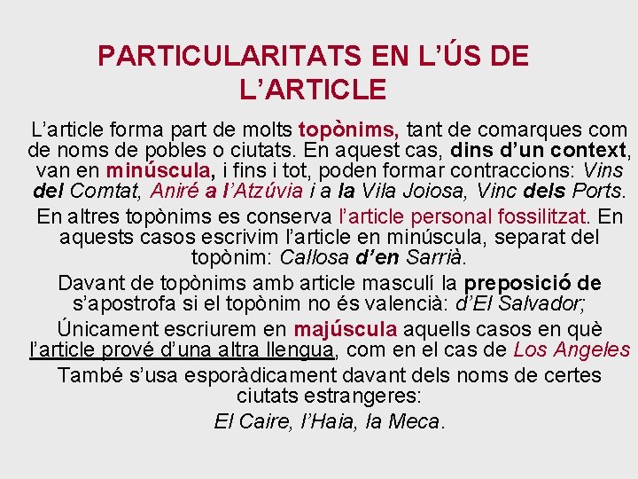 PARTICULARITATS EN L’ÚS DE L’ARTICLE L’article forma part de molts topònims, tant de comarques