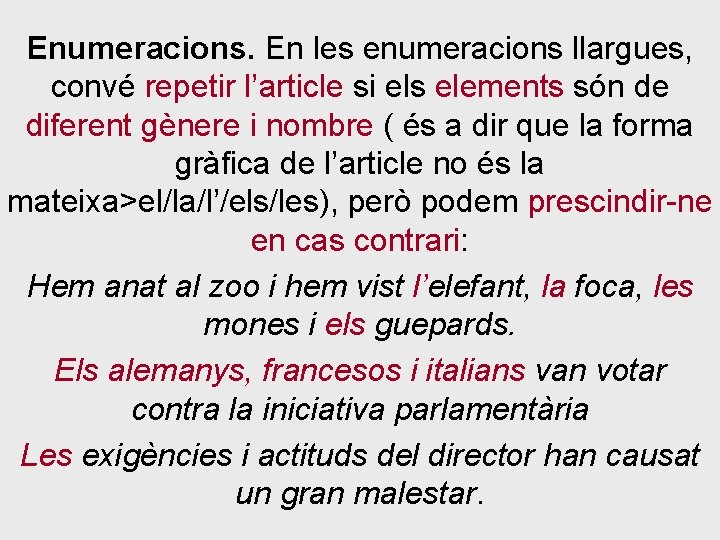 Enumeracions. En les enumeracions llargues, convé repetir l’article si els elements són de diferent